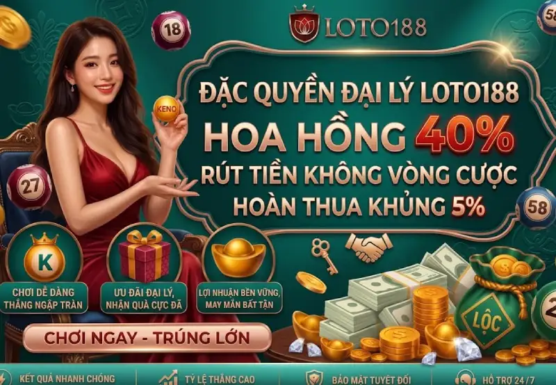Đặc Quyền Đại Lý Loto188 Hoa Hồng Lên Tới 40%